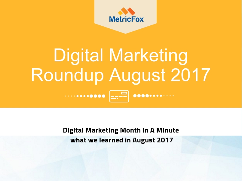 August 2017: Digital Marketing Roundup Month In A Minute